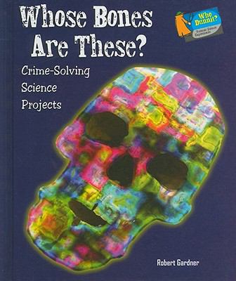 Whose bones are these? : crime-solving science projects