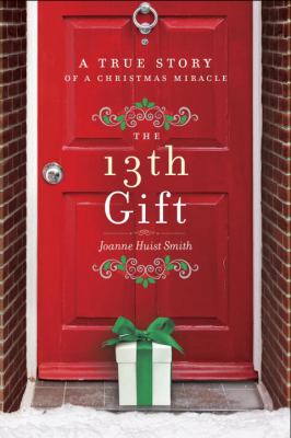 The 13th gift : a true story of a Christmas miracle