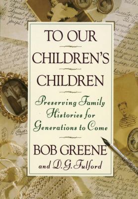 To our children's children : preserving family histories for generations to come