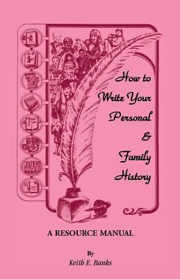 How to write your personal & family history : a resource manual
