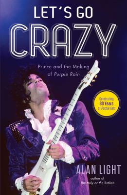 Let's go crazy : Prince and the making of Purple rain