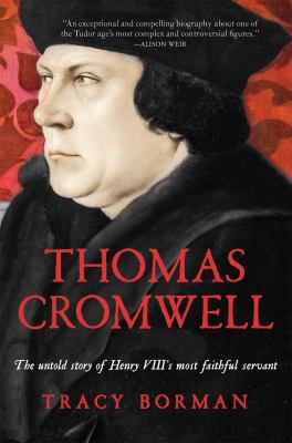 Thomas Cromwell : the untold story of Henry VIII's most faithful servant