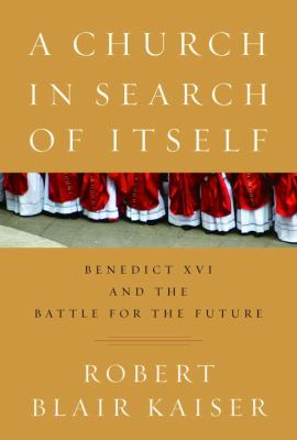 A church in search of itself : Benedict XVI and the battle for the future