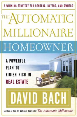 The automatic millionaire homeowner : a powerful plan to finish rich in real estate