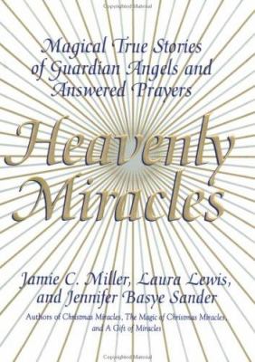 Heavenly miracles : magical true stories of guardian angels and answered prayers