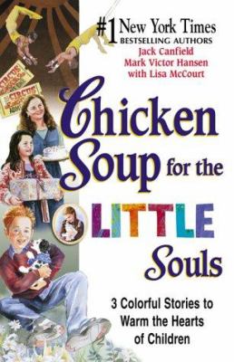 Chicken soup for the little souls : 3 colorful stories to warm the hearts of children