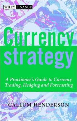 Currency strategy : a practitioner's guide to currency trading, hedging, and forecasting