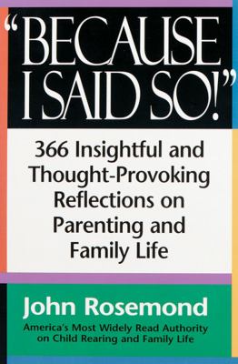 Because I said so! : 366 insightful and thought-provoking reflecrions on parenting and family life