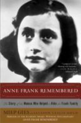 Anne Frank remembered : the story of the woman who helped to hide the Frank family