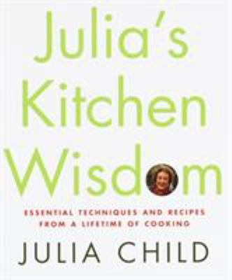 Julia's kitchen wisdom : lessons from a lifetime of cooking