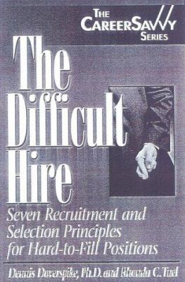 The difficult hire : seven recruitment and selection principles for hard to fill positions