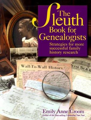 The sleuth book for genealogists : strategies for more successful family history research