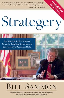 Strategery : how George W. Bush is defeating terrorists, outwitting democrats, and confounding the mainstream media