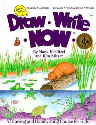 Draw, write, now, book six : animals & habitats on land, ponds & rivers, oceans : a drawing and handwriting course for kids!