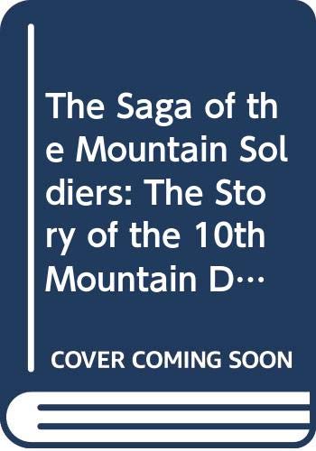 The saga of the mountain soldiers : the story of the 10th Mountain Division