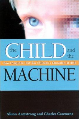 The child and the machine : how computers put our children's education at risk