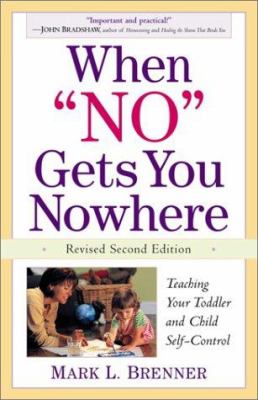 When "no" gets you nowhere : teaching your toddler and child self-control