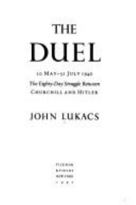 The duel : 10 May-31 July 1940 : the eighty-day struggle between Churchill and Hitler