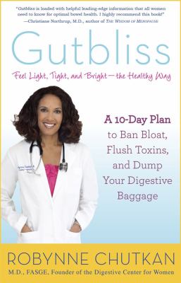 Gutbliss : a 10-day plan to ban bloat, flush toxins, and dump your digestive baggage