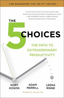 The 5 choices : the path to extraordinary productivity