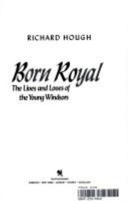 Born royal : the lives and loves of the young Windsors