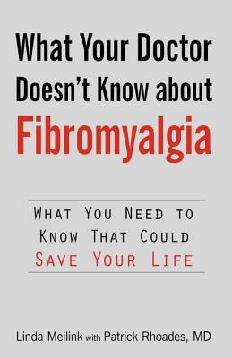 What your doctor doesn't know about fibromyalgia : what you need to know that could save your life