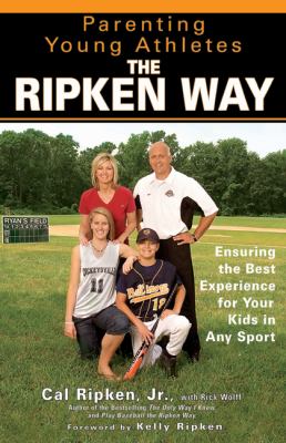 Parenting young athletes the Ripken way : ensuring the best experience for your kids in any sport