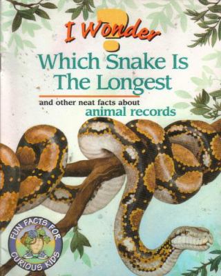 I wonder which snake is the longest : and other neat facts about animal records