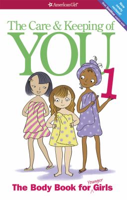 The care & keeping of you : the body book for younger girls