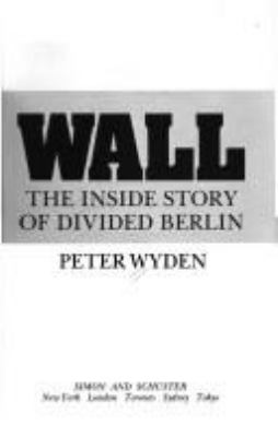 Wall : the inside story of divided Berlin