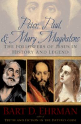 Peter, Paul, and Mary Magdalene : the followers of Jesus in history and legend