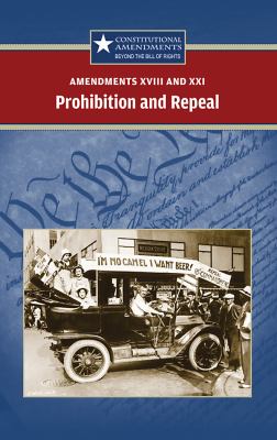 Amendments XVIII and XXI : prohibition and repeal