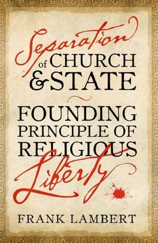 Separation of church and state : founding principle of religious liberty