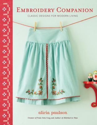 Embroidery companion : classic designs for modern living : 30 projects in decorative embroidery, counted cross stitch, and crewelwork