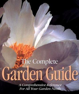 The Complete Garden Guide: a comprehensive reference for all your garden needs