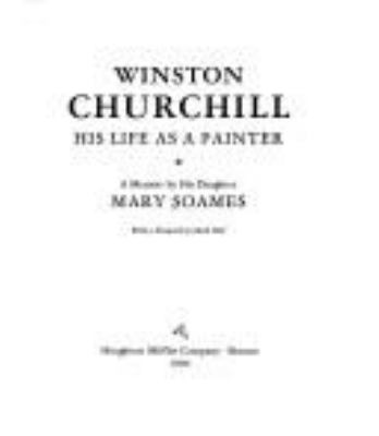 Winston Churchill : his life as a painter : a memoir by his daughter