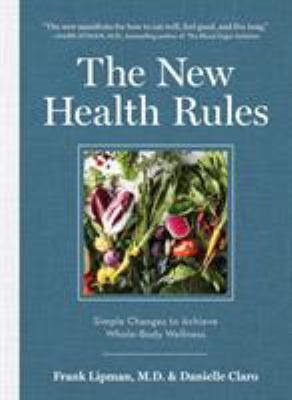 The new health rules : simple changes to achieve whole-body wellness