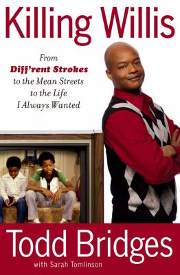 Killing Willis : from Diff'rent strokes to the mean streets to the life I always wanted