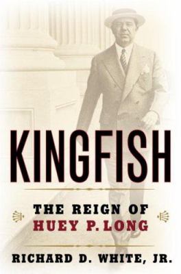 Kingfish : the reign of Huey P. Long