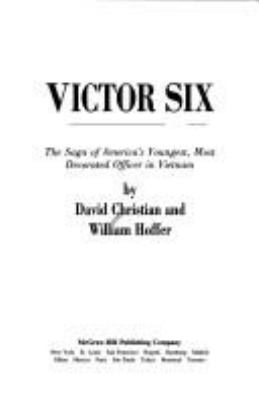 Victor six : the saga of America's youngest, most decorated officer in Vietnam