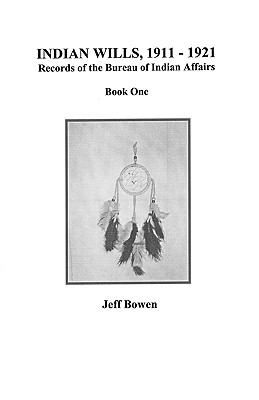 Indian wills, 1911-1921 : Records of the Bureau of Indian Affairs. book I /