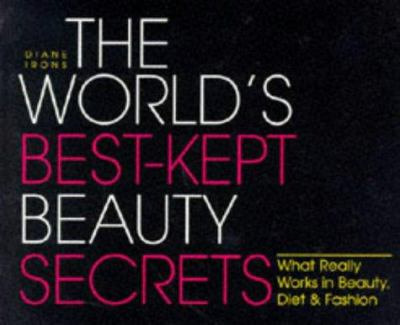 The world's best kept beauty secrets : what really works in beauty, diet & fashion