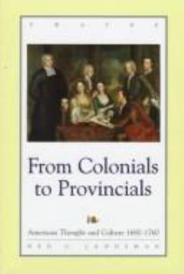From colonials to provincials : American thought and culture, 1680-1760