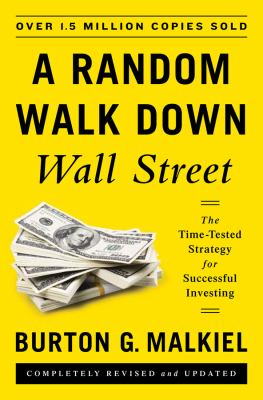 A random walk down Wall Street : the time-tested strategy for successful investing