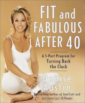 Fit and fabulous after 40 : a 5-part program for turning back the clock