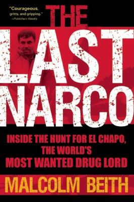 The last narco : inside the hunt for El Chapo, the world's most wanted drug lord