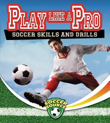 Play like a pro : soccer skills and drills