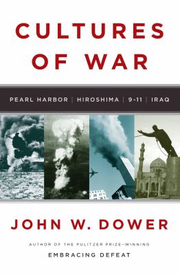 Cultures of war : Pearl Harbor : Hiroshima : 9-11 : Iraq