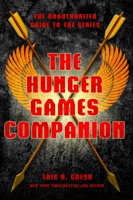 The Hunger Games companion : the unauthorized guide to the series