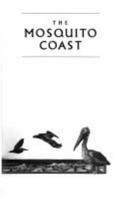 The Mosquito Coast : a novel